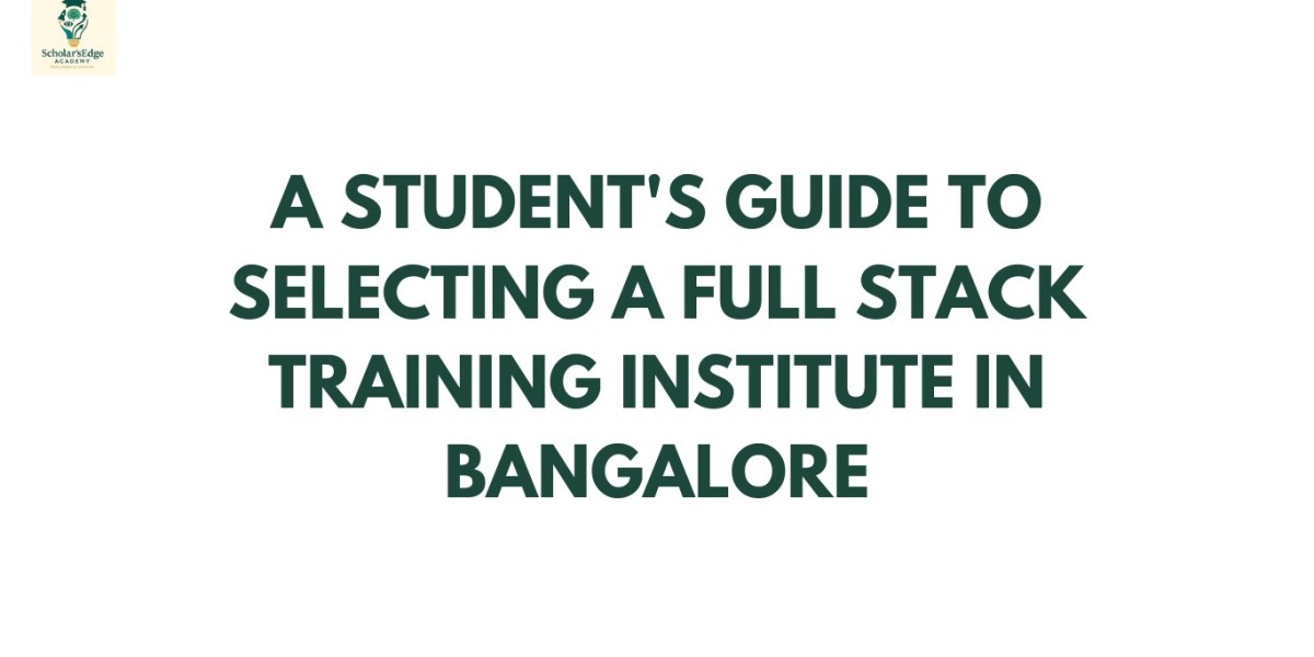 A Student's Guide to Selecting a Full Stack Training Institute in Bangalore