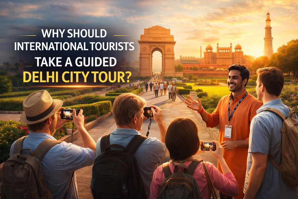 WHY SHOULD INTERNATIONAL TOURISTS TAKE A GUIDED DELHI CITY TOUR? - Smart Article
