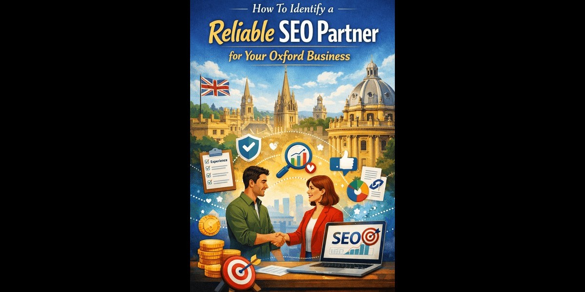 How To Identify a Reliable SEO Partner for Your Oxford Business