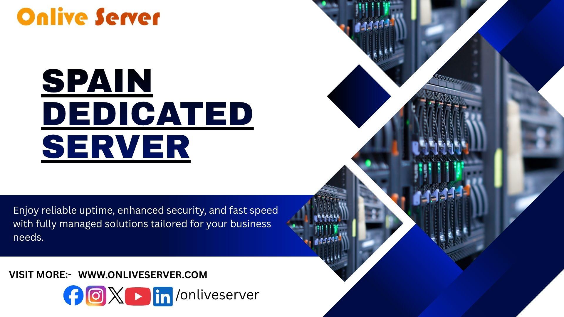The Advantages of Choosing OnliveServer’s Spain Dedicated...